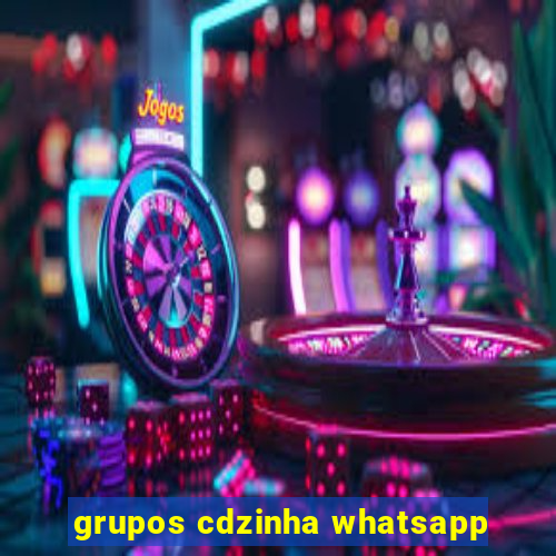 grupos cdzinha whatsapp